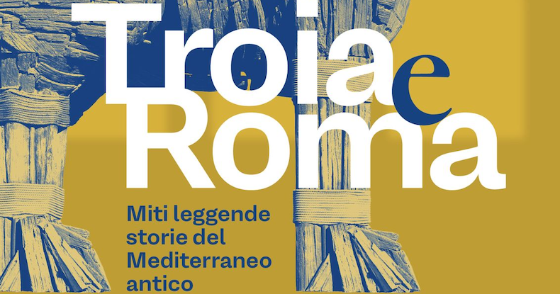 Troia e Roma. Miti, leggende, storie del Mediterraneo antico
